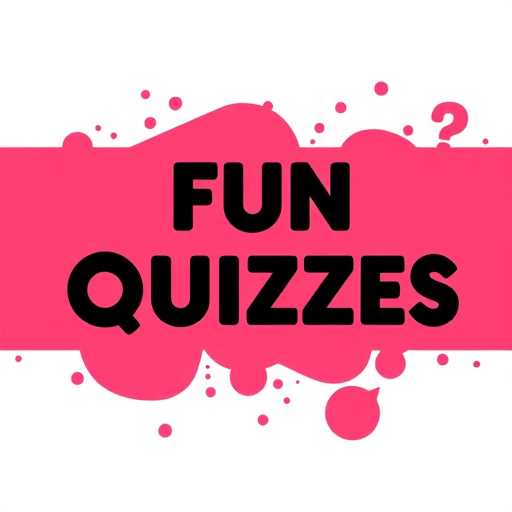 Fun Quizzes